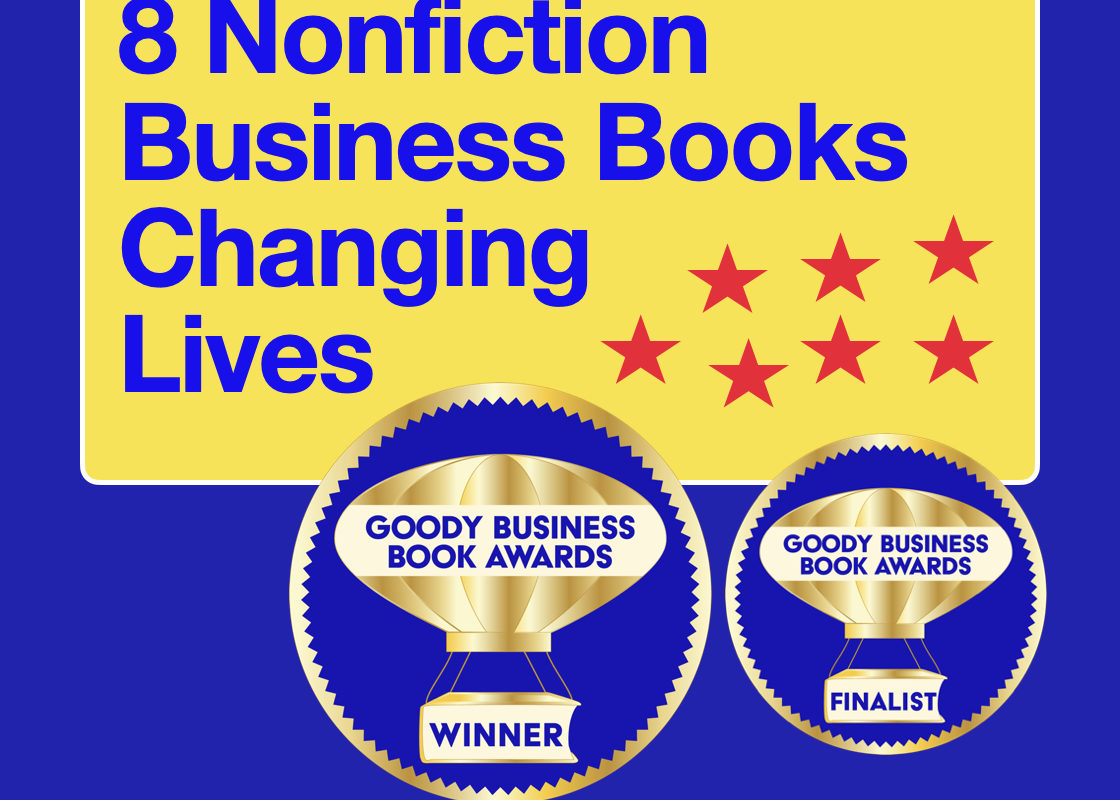 In sync with World Book Day (April 23), the Goody Business Book Awards honors 8 nonfiction business books that are positively changing lives.