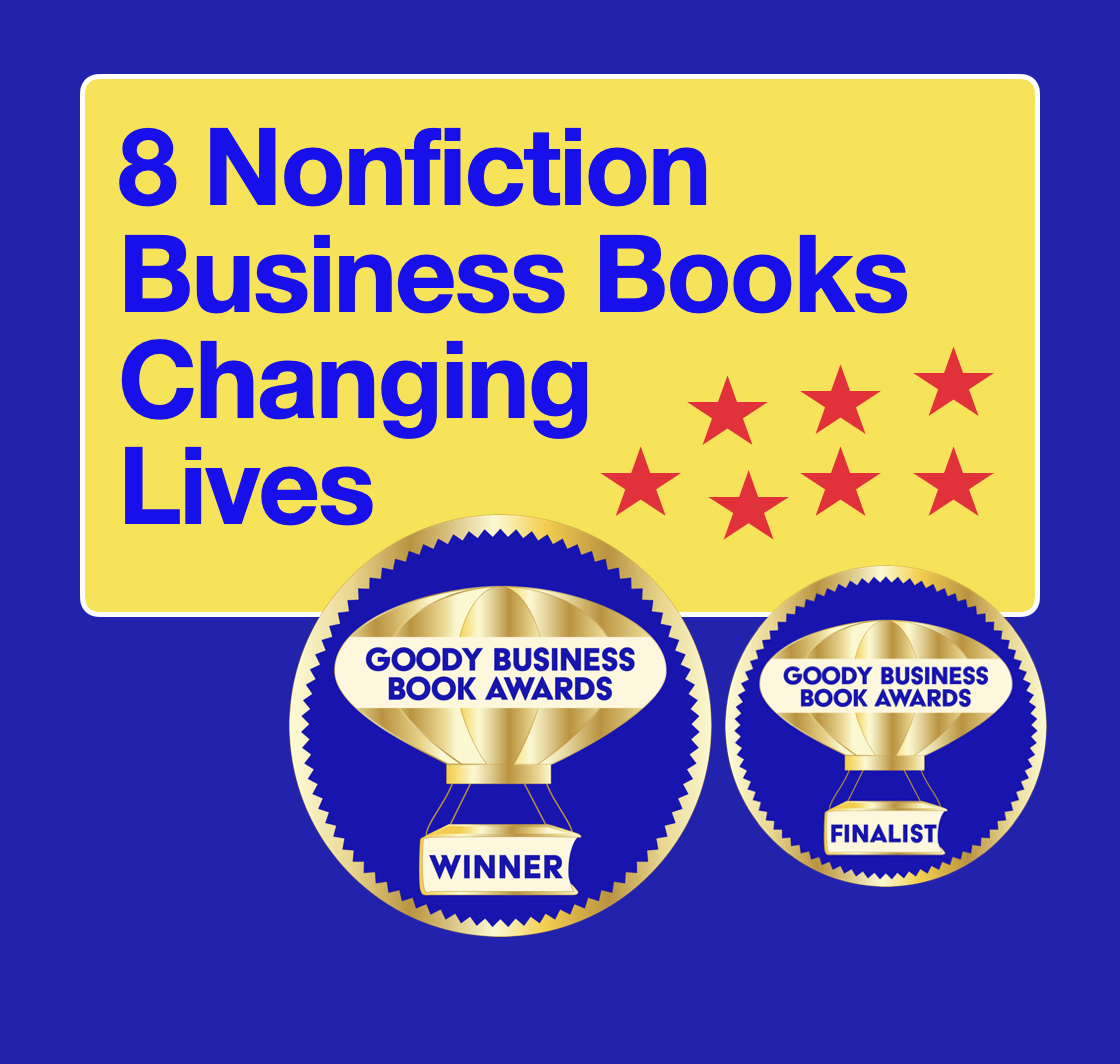 In sync with World Book Day (April 23), the Goody Business Book Awards honors 8 nonfiction business books that are positively changing lives.