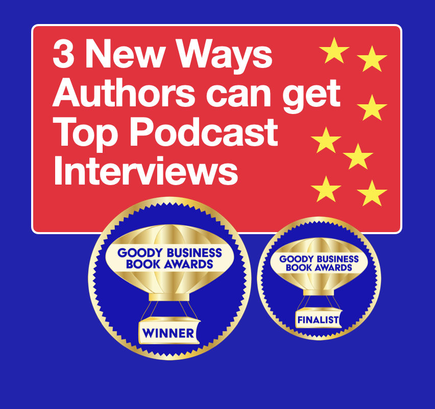 3 New Ways Authors can get on Top Podcast by Goody Business Book Awards and Goody PR Founder Liz H Kelly