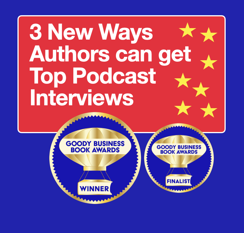 3 New Ways Authors can get on Top Podcast by Goody Business Book Awards and Goody PR Founder Liz H Kelly