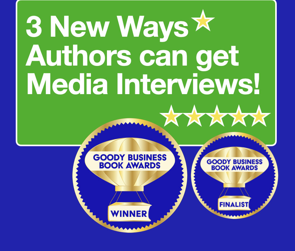 3 New Ways Authors can get Media Interviews and Free Publicity Tips from the Goody Business Book Awards