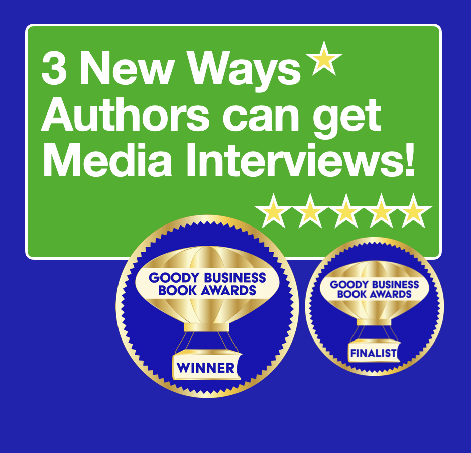 3 New Ways Authors can get Media Interviews and Free Publicity Tips from the Goody Business Book Awards