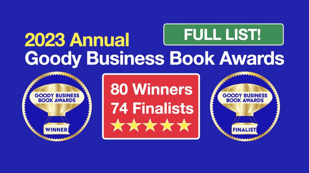 New Full list of 2023 Goody Business Book Awards with 154 Winners and Finalists and Award-Winning Authors.