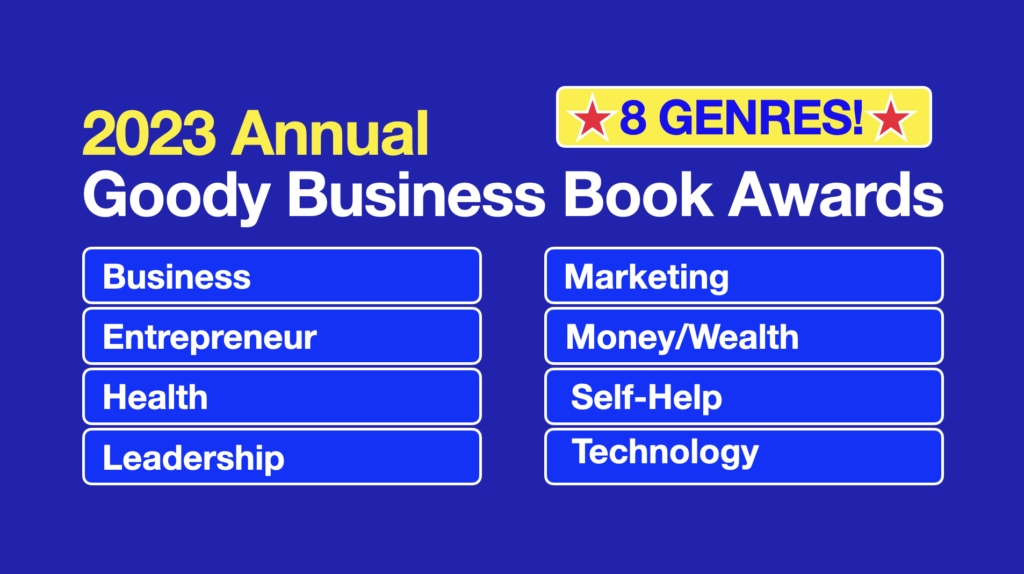 The Goody Business Book Awards recognizes Winners and Finalists in 50 categories in 8 book genres.
