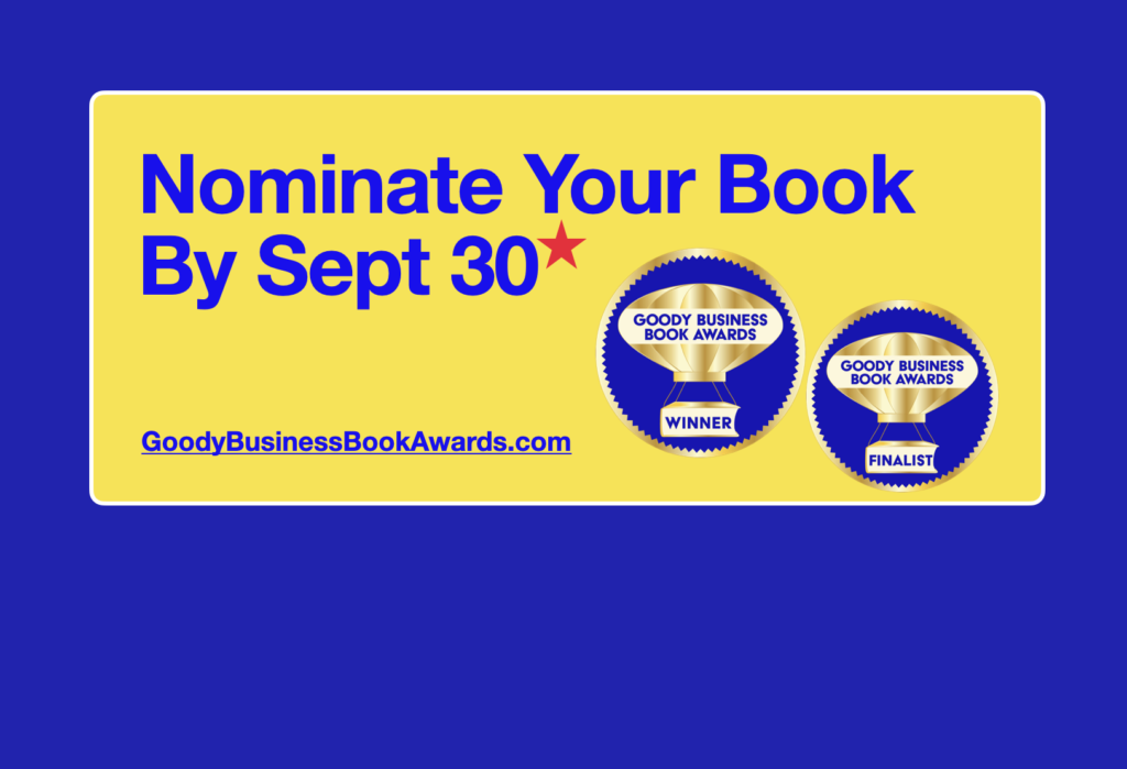 Nominate Your Book to the Goody Business Book Awards by the final deadline on September 30 for these annual author awards