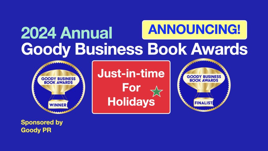 The Annual Goody Business Book Awards announces 193 authors as Winners and Finalists in 50 categories for 2024 just-in-time for your holiday book promotions.