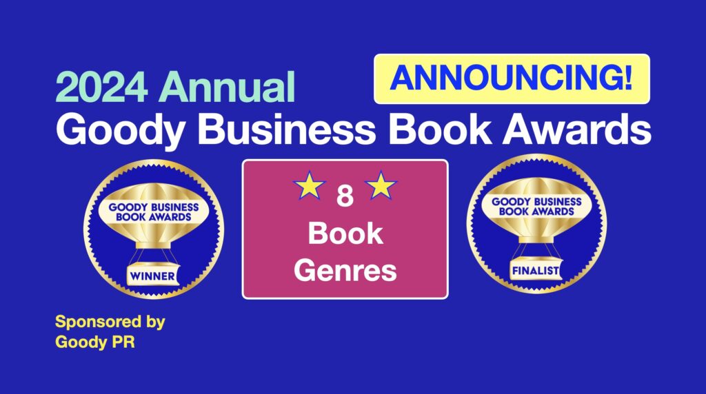 The Annual Goody Business Book Awards recognizes 100% social impact authors with Winners and Finalists in 50 categories in 8 genres 2024.