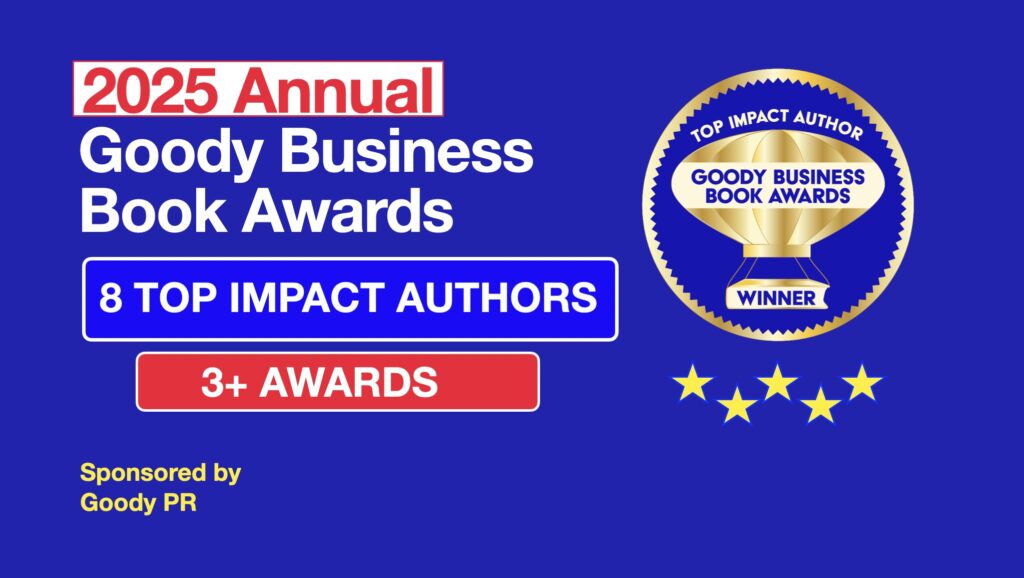2025 Goody Business Book Awards recognizes Top Impact Author Awards for any author who wins 3+ awards in one year.